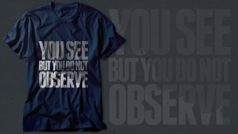 You see but you do not observe