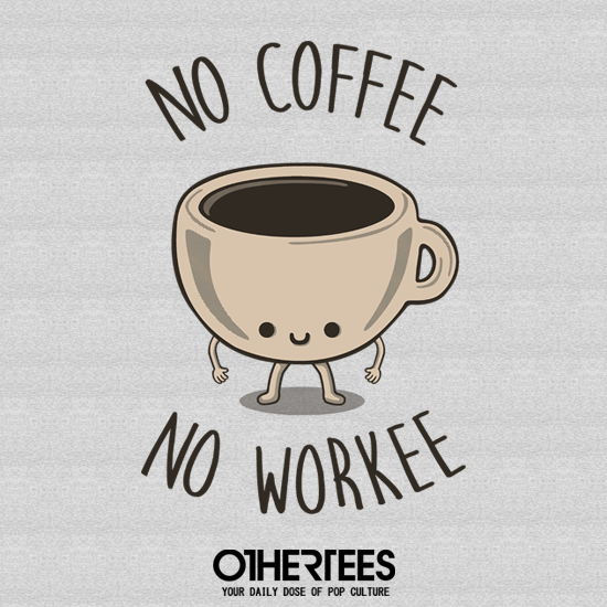 No Coffee No Workee