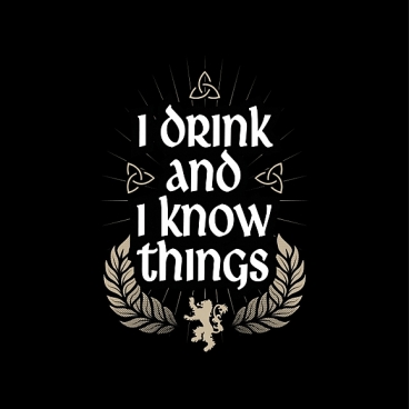 I drink and I know things