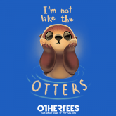 I'm not like the otters