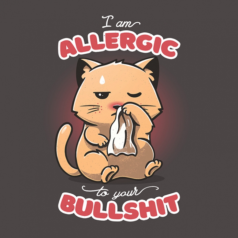 Allergic to your Bullshit