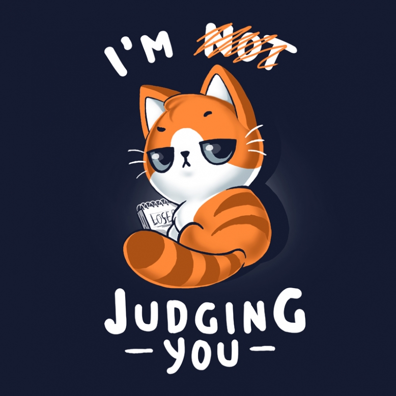 Judging you?