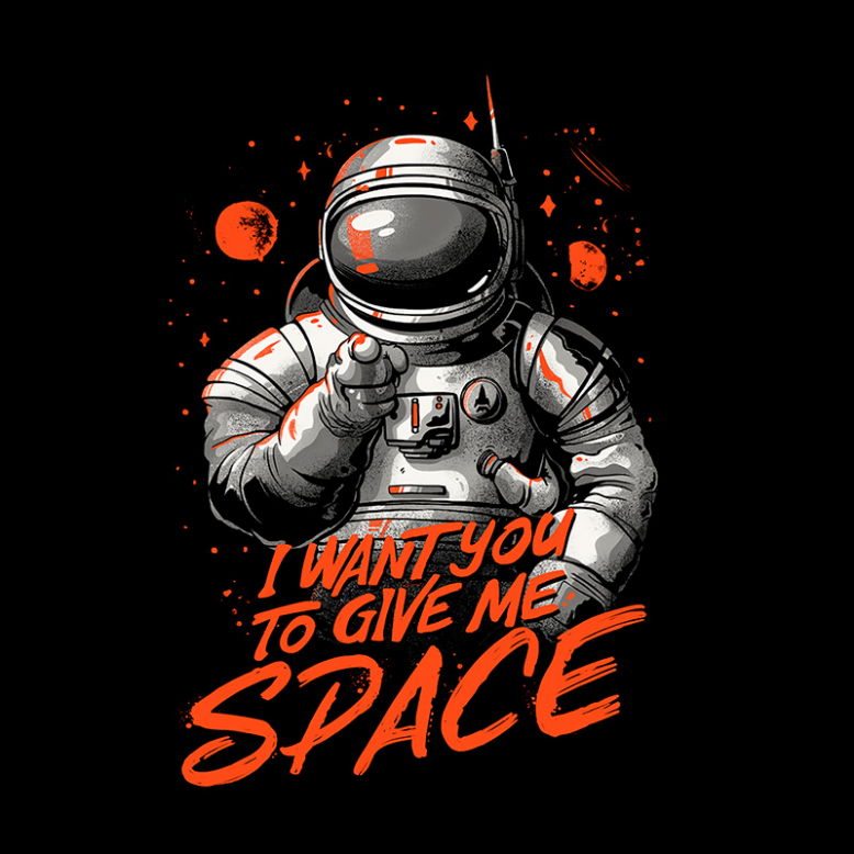I want you to give me space