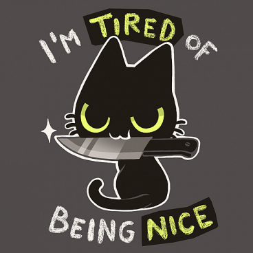 Tired of being nice