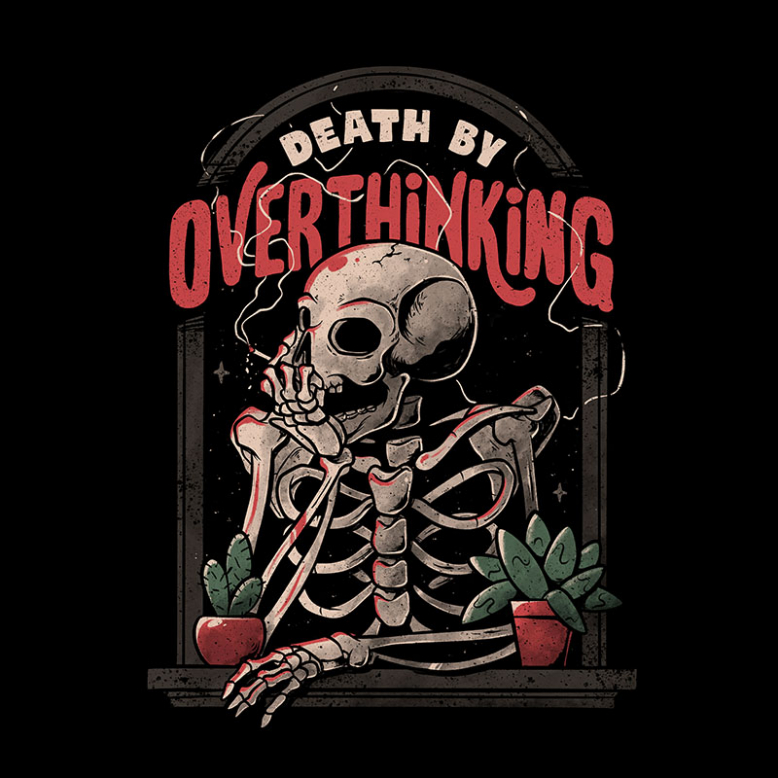 Death By Overthinking