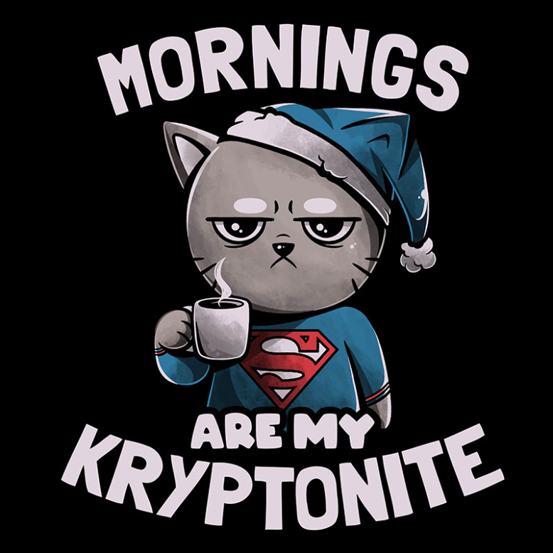 Mornings Are My Kryptonite