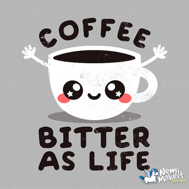 Coffee bitter as life