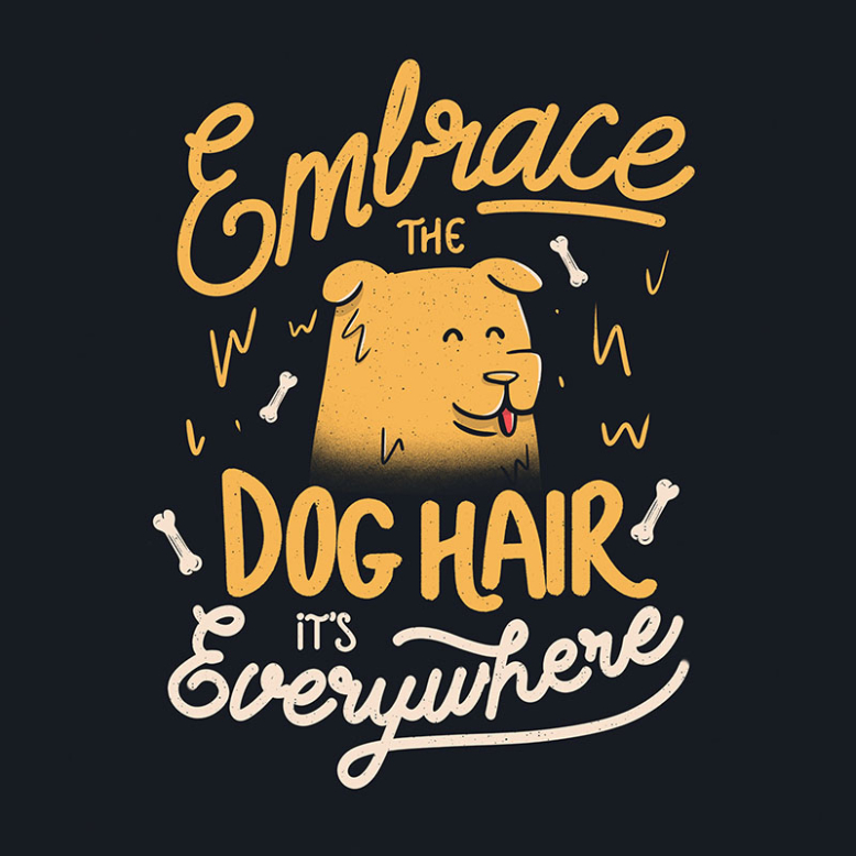 Embrace The Dog Hair