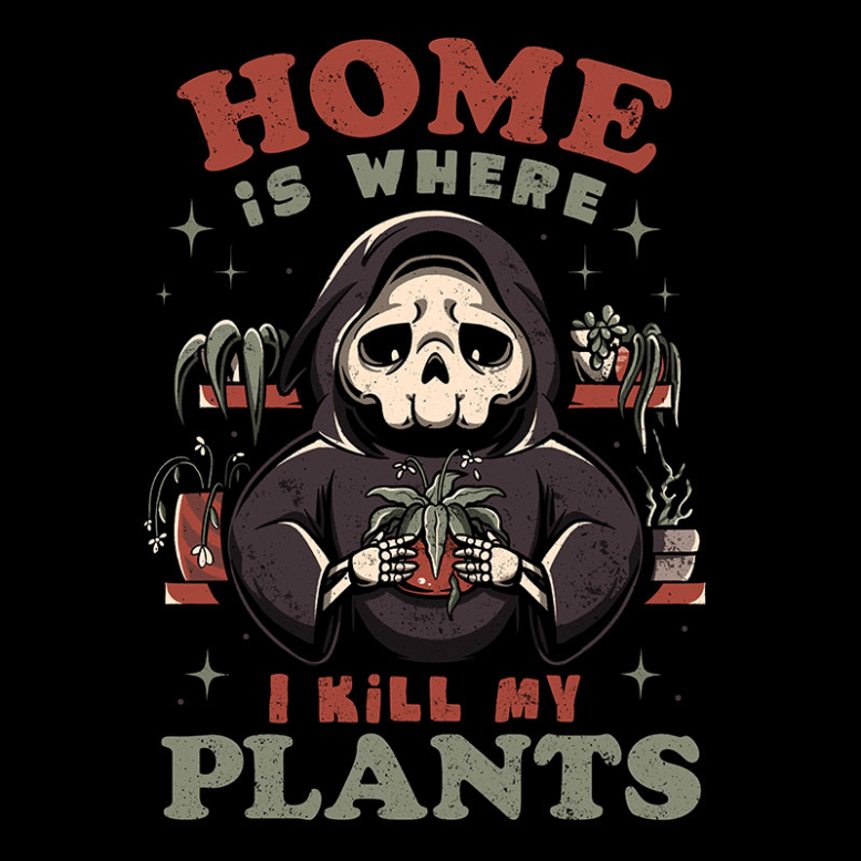 Home is Where I Kill My Plants