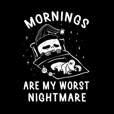 Mornings Are My Worst Nightmare