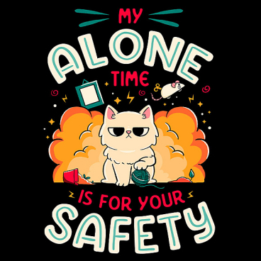 My Alone Time is For Your Safety