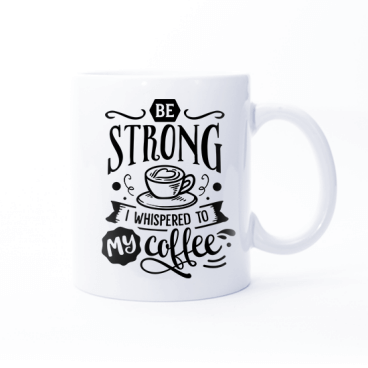 Be Strong My Coffee