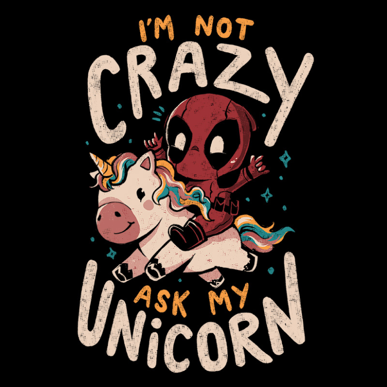 I'm Not Crazy Ask My Unicorn