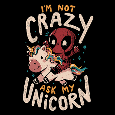 I'm Not Crazy Ask My Unicorn