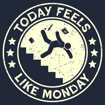 Today Feels Like Monday
