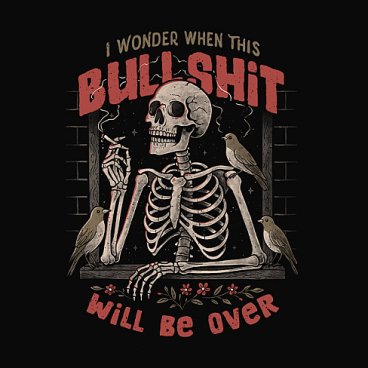 I Wonder When This Bullshit Will Be Over
