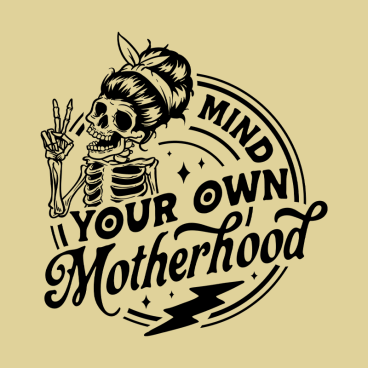 Mind Your Own Motherhood