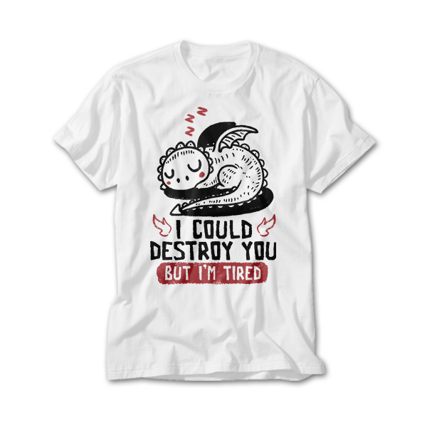 I Could Destroy You But Im Tired