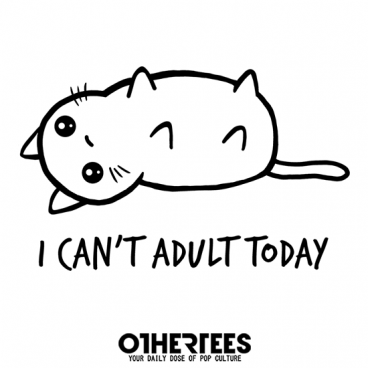 I Can't Adult Today