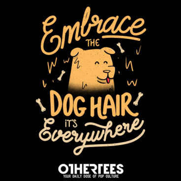 Embrace The Dog Hair