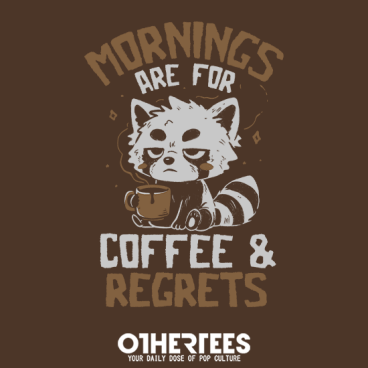Mornings Are For Coffee and Regrets
