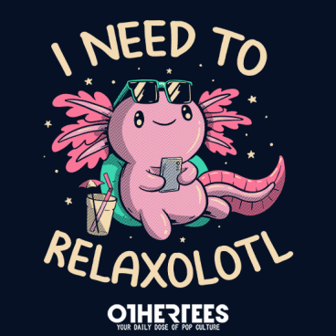 I Need to Relaxalotl