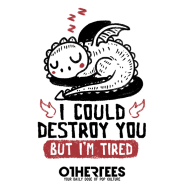 I Could Destroy You But Im Tired