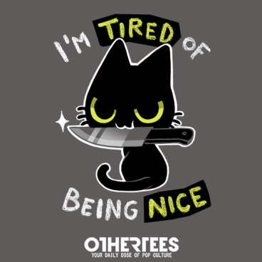 Tired of being nice