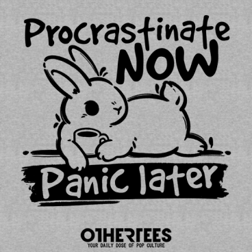 Bunny procrastinate now panic later