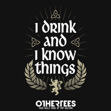 I drink and I know things