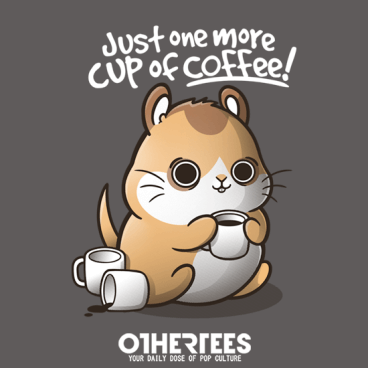 One more cup of coffee