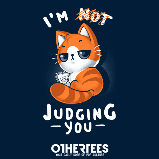 Judging you?