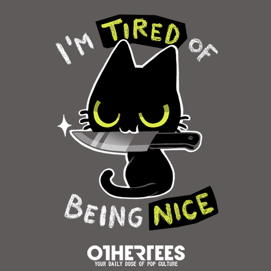 Tired of being nice
