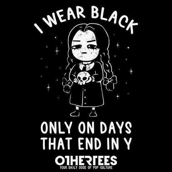I Wear Black Only On Days That End in Y