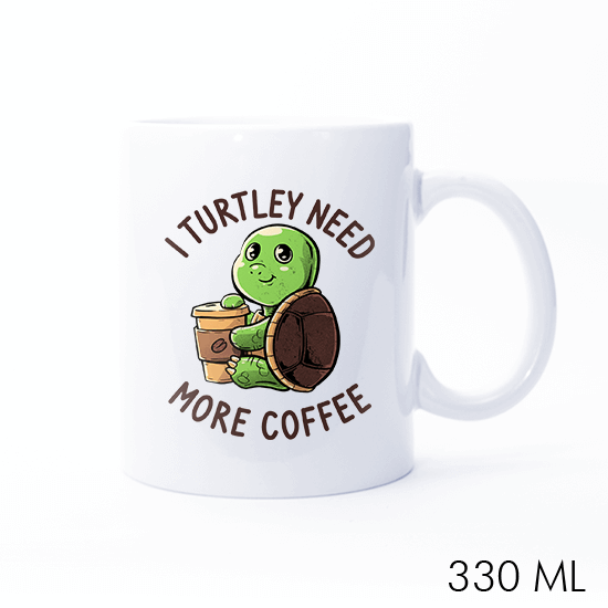 I Turtley Need More Coffee