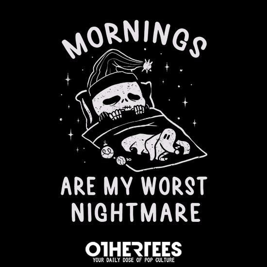 Mornings Are My Worst Nightmare