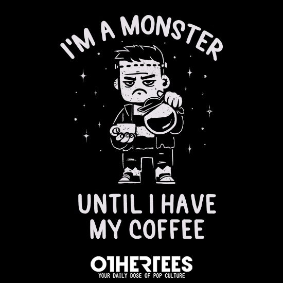 I'm a Monster Until I Have My Coffee