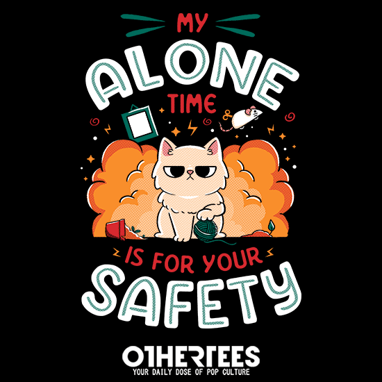 My Alone Time is For Your Safety
