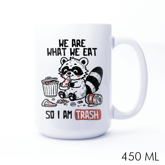 We Are What We Eat So I Am Trash
